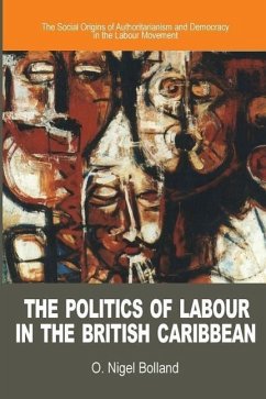 The Politics of Labour in the British Caribbean - Bolland, O Nigel