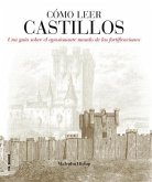 Cómo leer castillos : un curso intensivo para entender las fortificaciones