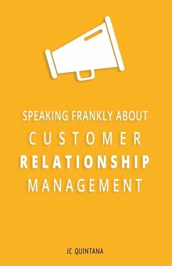 Speaking Frankly About Customer Relationship Management - Quintana, Jc