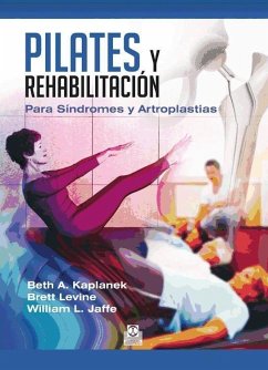 Pilates y rehabilitación : para síndromes y artroplastias - Kaplanek, Beth A.; Levine, Brett; Jaffe, William L.