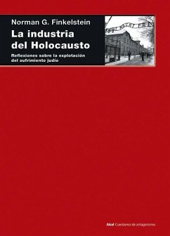 La industria del Holocausto : reflexiones sobre la explotación del sufrimiento judío - Finkelstein, Norman G.