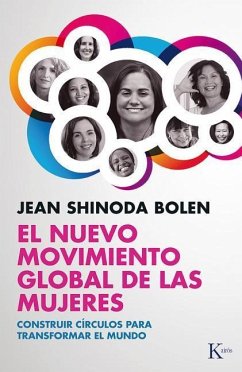 El Nuevo Movimiento Global de Las Mujeres: Construir Círculos Para Transformar El Mundo - Shinoda Bolen, Jean