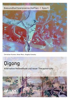 Qigong ¿ Alternative Heilmethode und neuer Therapieansatz - Kunow, Christian;Kowsky, Angela;Merz, Anne