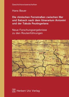Die römischen Fernstraßen zwischen Iller und Salzach nach dem Itinerarium Antonini und der Tabula Peutingeriana (eBook, PDF) - Bauer, Hans