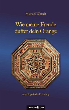Wie meine Freude duftet dein Orange (eBook, ePUB) - Worsch, Michael