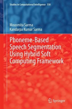 Phoneme-Based Speech Segmentation using Hybrid Soft Computing Framework - Sarma, Mousmita;Sarma, Kandarpa Kumar