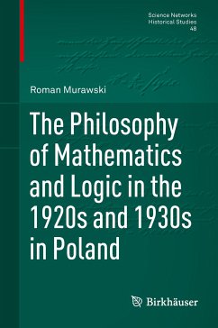 The Philosophy of Mathematics and Logic in the 1920s and 1930s in Poland - Murawski, Roman