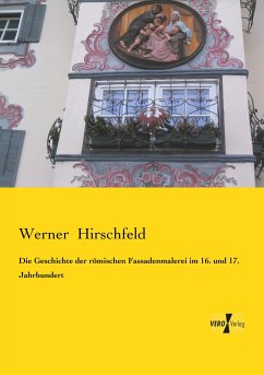 Die Geschichte der römischen Fassadenmalerei im 16. und 17. Jahrhundert - Hirschfeld, Werner