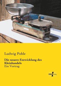 Die neuere Entwicklung des Kleinhandels - Pohle, Ludwig