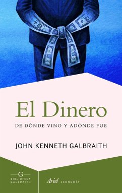 El dinero : de dónde vino y adónde fue - Galbraith, John Kenneth