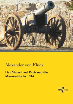 Der Marsch auf Paris und die Marneschlacht 1914 - Kluck, Alexander von