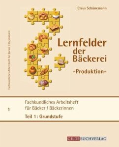 Fachkundliches Arbeitsheft für Bäcker/Bäckerinnen / Lernfelder der Bäckerei - Produktion Tl.1 - Schünemann, Claus
