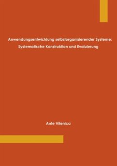 Anwendungsentwicklung selbstorganisierender Systeme: Systematische Konstruktion und Evaluierung - Vilenica, Ante