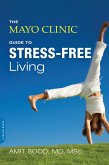 The Mayo Clinic Guide to Stress-Free Living (eBook, ePUB)