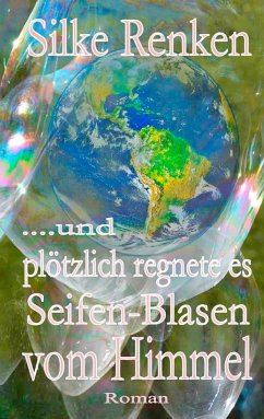 ...und plötzlich regnete es Seifen-Blasen vom Himmel... - Renken, Silke