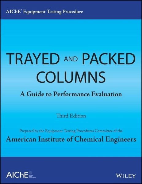 AIChE Equipment Testing Procedure - Trayed and Packed Columns (eBook, PDF) AIChE Equipment Testing Procedure - Trayed and Packed Columns (eBook, PDF)