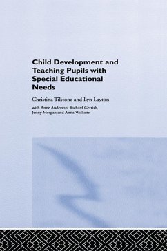 Child Development and Teaching Pupils with Special Educational Needs (eBook, PDF) - Anderson, Anne; Gerrish, Richard; Layton, Lyn; Morgan, Jenny; Tilstone, Christina; Williams, Anna