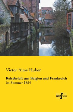 Reisebriefe aus Belgien und Frankreich - Huber, Victor Aimé