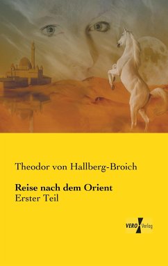 Reise nach dem Orient - Hallberg-Broich, Theodor von