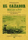 El cazador mexicano o El arte de la caza en México y en sus relaciones con la historia natural