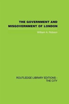 The Government and Misgovernment of London (eBook, ePUB) - Robson, William A.