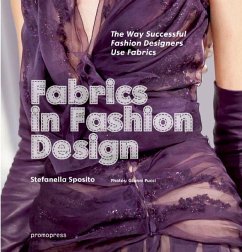 Fabrics in Fashion Design: The Way Successful Fashion Designers Use Fabrics - Sposito, Sfefanella