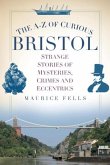 The A-Z of Curious Bristol The A-Z of Curious Bristol
