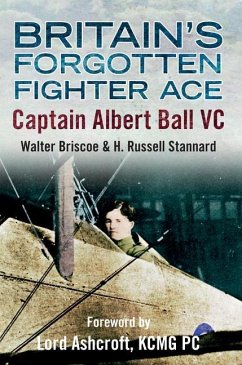 Britain's Forgotten Fighter Ace Captain Ball VC - Briscoe, Walter A.; Stannard, H. Russell