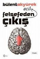 Acil Felsefeden Cikis - Akyürek, Bülent