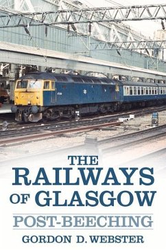 The Railways of Glasgow: Post-Beeching - Webster, Gordon D.