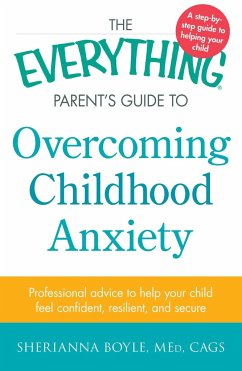The Everything Parent's Guide to Overcoming Childhood Anxiety - Boyle, Sherianna