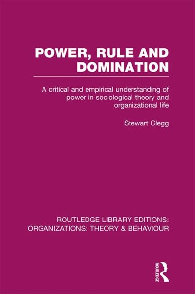Power, Rule and Domination (RLE: Organizations) (eBook, ePUB) Power, Rule and Domination (RLE: Organizations) (eBook, ePUB)