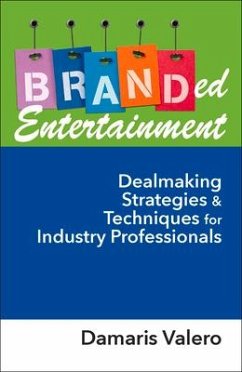 Branded Entertainment: Dealmaking Strategies & Techniques for Industry Professionals - Valero, Damaris