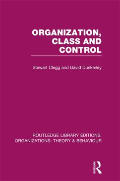Organization, Class and Control (RLE: Organizations) (eBook, ePUB) - Clegg, Stewart; Dunkerley, David