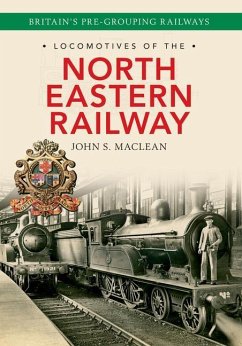 Locomotives of the North Eastern Railway: 1841-1922 - Maclean, John S.