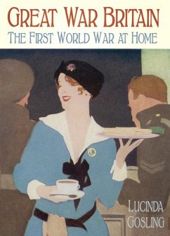 Great War Britain: The First World War at Home - Gosling, Lucinda