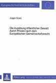 Die Ausübung öffentlicher Gewalt durch Private nach dem europäischen Gemeinschaftsrecht