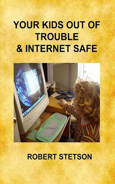 Your Kids Out of Trouble & Internet Safe (eBook, ePUB) Your Kids Out of Trouble & Internet Safe (eBook, ePUB)