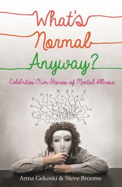 What's Normal Anyway? Celebrities' Own Stories of Mental Illness (eBook, ePUB) - Gekoski, Anna; Broome, Steve