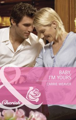 Baby, I'm Yours (Mills & Boon Cherish) (eBook, ePUB) - Weaver, Carrie
