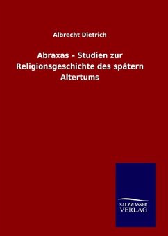 Abraxas ¿ Studien zur Religionsgeschichte des spätern Altertums - Dietrich, Albrecht