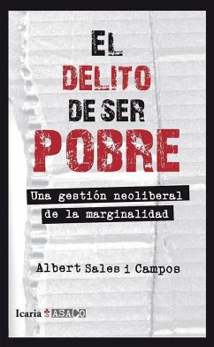 El delito de ser pobre : una gestión neoliberal de la marginalidad - Sales Campos, Albert