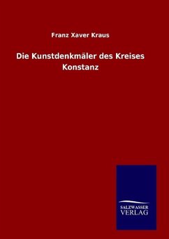 Die Kunstdenkmäler des Kreises Konstanz - Kraus, Franz Xaver