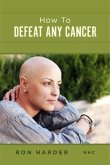 How To Defeat Any Cancer (eBook, ePUB)