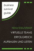 Business Survival Guide: Virtuelle Teams erfolgreich aufbauen und leiten (eBook, ePUB)