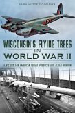 Wisconsin's Flying Trees in World War II (eBook, ePUB)
