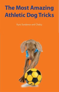 The Most Amazing Silly Dog Tricks (eBook, ePUB) - Sundance, Kyra; Chalcy