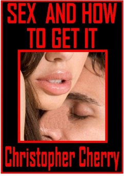 Sex And How To Get It (eBook, ePUB) - Christopher Cherry