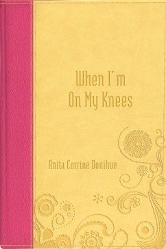 When I'm on My Knees (eBook, ePUB) - Donihue, Anita C.
