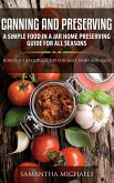 Canning and Preserving: A Simple Food In A Jar Home Preserving Guide for All Seasons : Bonus: Food Storage Tips for Meat, Dairy and Eggs (eBook, ePUB) Canning and Preserving: A Simple Food In A Jar Home Preserving Guide for All Seasons : Bonus: Food Storage Tips for Meat, Dairy and Eggs (eBook, ePUB)